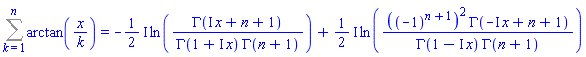 Sum(arctan(x/k), k = 1 .. n) = -((1/2)*I)*ln(GAMMA(I*x+n+1)/(GAMMA(1+I*x)*GAMMA(n+1)))+((1/2)*I)*ln(((-1)^(n+1))^2*GAMMA(-I*x+n+1)/(GAMMA(1-I*x)*GAMMA(n+1)))