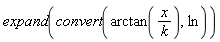 expand(convert(arctan(x/k), ln))