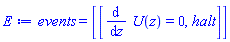 events = [[diff(U(z), z) = 0, halt]]