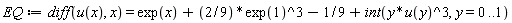 EQ := diff(u(x), x) = exp(x)+(2/9)*(exp(1))^3-1/9+int(y*u(y)^3, y = 0 .. 1)