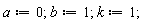a := 0; b := 1; k := 1