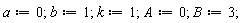 a := 0; b := 1; k := 1; A := 0; B := 3