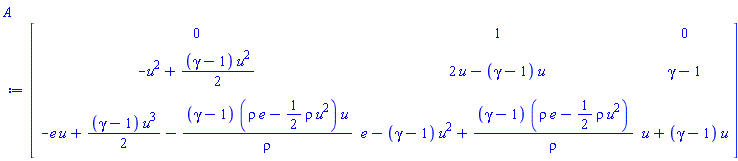 Matrix(3, 3, {(1, 1) = 0, (1, 2) = 1, (1, 3) = 0, (2, 1) = -u^2+((1/2)*gamma-1/2)*u^2, (2, 2) = 2*u-(gamma-1)*u, (2, 3) = gamma-1, (3, 1) = -e*u+((1/2)*gamma-1/2)*u^3-(gamma-1)*(rho*e-(1/2)*rho*u^2)*u/rho, (3, 2) = e-(gamma-1)*u^2+(gamma-1)*(rho*e-(1/2)*rho*u^2)/rho, (3, 3) = u+(gamma-1)*u})