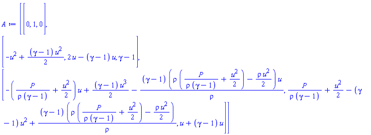 Matrix(3, 3, {(1, 1) = 0, (1, 2) = 1, (1, 3) = 0, (2, 1) = -u^2+((1/2)*gamma-1/2)*u^2, (2, 2) = 2*u-(gamma-1)*u, (2, 3) = gamma-1, (3, 1) = -(P/(rho*(gamma-1))+(1/2)*u^2)*u+((1/2)*gamma-1/2)*u^3-(gamma-1)*(rho*(P/(rho*(gamma-1))+(1/2)*u^2)-(1/2)*rho*u^2)*u/rho, (3, 2) = P/(rho*(gamma-1))+(1/2)*u^2-(gamma-1)*u^2+(gamma-1)*(rho*(P/(rho*(gamma-1))+(1/2)*u^2)-(1/2)*rho*u^2)/rho, (3, 3) = u+(gamma-1)*u})