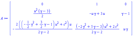 Matrix(3, 3, {(1, 1) = 0, (1, 2) = 1, (1, 3) = 0, (2, 1) = (1/2)*u^2*(gamma-3), (2, 2) = -gamma*u+3*u, (2, 3) = gamma-1, (3, 1) = -(2*(-(1/2)*gamma^2+(3/2)*gamma-1)*u^2+2*c^2)*u/(2*gamma-2), (3, 2) = ((-2*gamma^2+5*gamma-3)*u^2+2*c^2)/(2*gamma-2), (3, 3) = gamma*u})