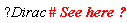 help("Dirac # See here ?")