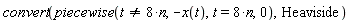 convert(piecewise(t <> 8*n, -x(t), t = 8*n, 0), Heaviside)