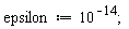 epsilon := 10^(-14)