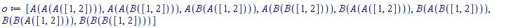 [A(A(A([1, 2]))), A(A(B([1, 2]))), A(B(A([1, 2]))), A(B(B([1, 2]))), B(A(A([1, 2]))), B(A(B([1, 2]))), B(B(A([1, 2]))), B(B(B([1, 2])))]