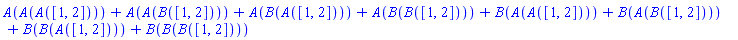 A(A(A([1, 2])))+A(A(B([1, 2])))+A(B(A([1, 2])))+A(B(B([1, 2])))+B(A(A([1, 2])))+B(A(B([1, 2])))+B(B(A([1, 2])))+B(B(B([1, 2])))
