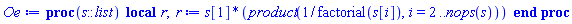 proc (s::list) local r; r := s[1]*(product(1/factorial(s[i]), i = 2 .. nops(s))) end proc