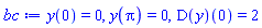 y(0) = 0, y(Pi) = 0, (D(y))(0) = 2