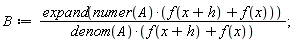 B := expand(numer(A)*(f(x+h)+f(x)))/(denom(A)*(f(x+h)+f(x)))