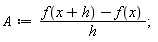 A := (f(x+h)-f(x))/h