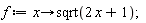 f := proc (x) options operator, arrow; sqrt(2*x+1) end proc