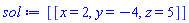[[x = 2, y = -4, z = 5]]