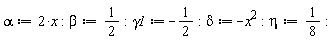 alpha := 2*x; beta := 1/2; gamma1 := -1/2; delta := -x^2; eta := 1/8