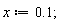 x := .1;