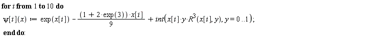 for i to 10 do psi[i](x) := exp(x[i])-(1/9)*(1+2*exp(3))*x[i]+int(x[i]*y*R(x[i], y)^3, y = 0 .. 1) end do: