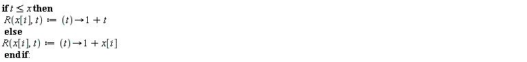 if t <= x then R(x[i], t) := proc (t) options operator, arrow; 1+t end proc else R(x[i], t) := proc (t) options operator, arrow; 1+x[i] end proc end if