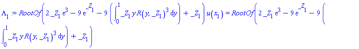 RootOf(2*_Z[1]*exp(3)-9*exp(_Z[1])-9*(int(_Z[1]*y*R(y, _Z[1])^3, y = 0 .. 1))+_Z[1])*u(x[1]) = RootOf(2*_Z[1]*exp(3)-9*exp(_Z[1])-9*(int(_Z[1]*y*R(y, _Z[1])^3, y = 0 .. 1))+_Z[1])