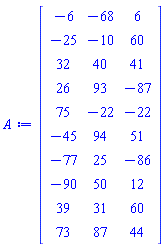 Matrix(10, 3, {(1, 1) = -6, (1, 2) = -68, (1, 3) = 6, (2, 1) = -25, (2, 2) = -10, (2, 3) = 60, (3, 1) = 32, (3, 2) = 40, (3, 3) = 41, (4, 1) = 26, (4, 2) = 93, (4, 3) = -87, (5, 1) = 75, (5, 2) = -22, (5, 3) = -22, (6, 1) = -45, (6, 2) = 94, (6, 3) = 51, (7, 1) = -77, (7, 2) = 25, (7, 3) = -86, (8, 1) = -90, (8, 2) = 50, (8, 3) = 12, (9, 1) = 39, (9, 2) = 31, (9, 3) = 60, (10, 1) = 73, (10, 2) = 87, (10, 3) = 44})