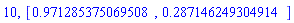 10, [HFloat(0.971285375069508), HFloat(0.2871462493049136)]