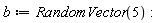 b := RandomVector(5)