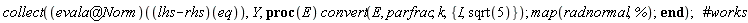 collect((`@`(evala, Norm))((lhs-rhs)(eq)), Y, proc (E) convert(E, parfrac, k, {I, sqrt(5)}); map(radnormal, %) end proc)