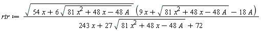 rtr := sqrt(54*x+6*sqrt(81*x^2-48*A+48*x))*(9*x+sqrt(81*x^2-48*A+48*x)-18*A)/(243*x+27*sqrt(81*x^2-48*A+48*x)+72)