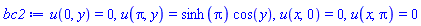 u(0, y) = 0, u(Pi, y) = sinh(Pi)*cos(y), u(x, 0) = 0, u(x, Pi) = 0
