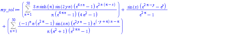 Sum(8*n*sinh(Pi)*sin(2*y*n)*(exp(4*x*n)-1)*exp(2*n*(Pi-x))/(Pi*(exp(4*Pi*n)-1)*(4*n^2-1)), n = 1 .. 50)+sin(x)*(exp(2*Pi-y)-exp(y))/(exp(2*Pi)-1)+Sum((-1)^n*n*(exp(2*Pi)-1)*sin(x*n)*(exp(2*y*n)-1)*exp((-y+Pi)*n-Pi)/(Pi*(n^2+1)*(exp(2*Pi*n)-1)), n = 1 .. 50)