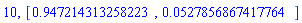 10, [HFloat(0.947214313258223), HFloat(0.052785686741776396)]