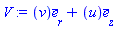 V := Vector(3, {(1) = v(r, theta, z), (2) = 0, (3) = u(r, theta, z)}, attributes = [vectorfield, coords = cylindrical[r, theta, z]])