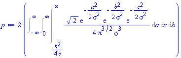 2*(Int((1/4)*2^(1/2)*exp(-(1/2)*a^2/sigma^2)*exp(-(1/2)*b^2/sigma^2)*exp(-(1/2)*c^2/sigma^2)/(Pi^(3/2)*sigma^3), a = (1/4)*b^2/c .. infinity, c = 0 .. infinity, b = -infinity .. infinity))