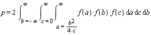 "p = 2*(&int;)[b=-infinity]^(infinity)(&int;)[c=0]^(infinity)(&int;)[a=(b^(2))/(4*c)]^(infinity)f(a)*f(b)*f(c) &DifferentialD;a &DifferentialD;c &DifferentialD;b"