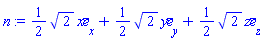 n := Vector(3, {(1) = (1/2)*2^(1/2)*x, (2) = (1/2)*2^(1/2)*y, (3) = (1/2)*2^(1/2)*z}, attributes = [vectorfield, coords = cartesian[x, y, z]])