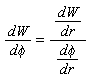 dW/`d&phi;` = dW/dr*(dr/`d&phi;`)