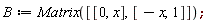 B := Matrix([[0, x], [-x, 1]])