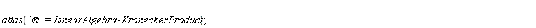 alias(`&bigotimes;` = LinearAlgebra:-KroneckerProduct)