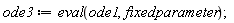 ode3 := eval(ode1, fixedparameter)