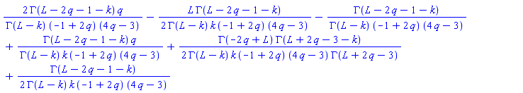 2*GAMMA(L-2*q-1-k)*q/(GAMMA(L-k)*(-1+2*q)*(4*q-3))-(1/2)*L*GAMMA(L-2*q-1-k)/(GAMMA(L-k)*k*(-1+2*q)*(4*q-3))-GAMMA(L-2*q-1-k)/(GAMMA(L-k)*(-1+2*q)*(4*q-3))+GAMMA(L-2*q-1-k)*q/(GAMMA(L-k)*k*(-1+2*q)*(4*q-3))+(1/2)*GAMMA(-2*q+L)*GAMMA(L+2*q-3-k)/(GAMMA(L-k)*k*(-1+2*q)*(4*q-3)*GAMMA(L+2*q-3))+(1/2)*GAMMA(L-2*q-1-k)/(GAMMA(L-k)*k*(-1+2*q)*(4*q-3))