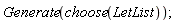 Generate(choose(LetList))