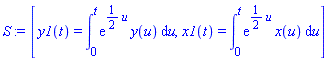 [y1(t) = int(exp((1/2)*u)*y(u), u = 0 .. t), x1(t) = int(exp((1/2)*u)*x(u), u = 0 .. t)]