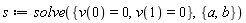 s := solve({v(0) = 0, v(1) = 0}, {a, b})