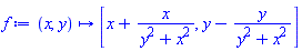 proc (x, y) options operator, arrow; [x+x/(y^2+x^2), y-y/(y^2+x^2)] end proc