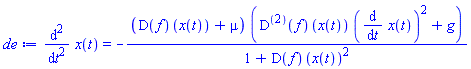 diff(diff(x(t), t), t) = -((D(f))(x(t))+mu)*(((D@@2)(f))(x(t))*(diff(x(t), t))^2+g)/(1+(D(f))(x(t))^2)