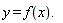"y=f(x).  "