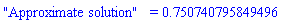 "Approximate solution" = .750740795849496