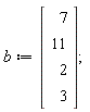 b := Vector(4, {(1) = 7, (2) = 11, (3) = 2, (4) = 3})